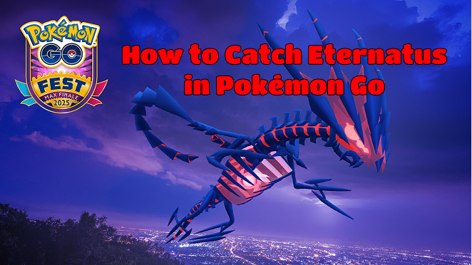How to Catch Eternatus in Pokémon Go Max Finale 2025